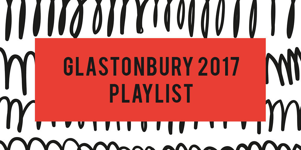 Glastonbury Playlist 2017